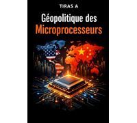 GÉOPOLITIQUE DES MICROPROCESSEURS