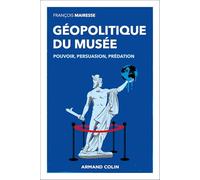 Géopolitique du musée: Pouvoir, persuasion, prédation
