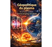 Géopolitique du plasma: De la fusion nucléaire à l’avenir énergétique de la planète (Geopolítica)