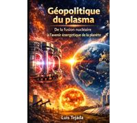 Géopolitique du plasma: De la fusion nucléaire à l’avenir énergétique de la planète (Geopolítica)