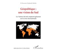 Géopolitique : une vision du Sud: Les Nations du Sud comptent également sur la scène internationale (Diplomatie Et Stratégie)