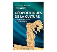 Géopolitiques de la culture: L'artiste, le diplomate et l'entrepreneur