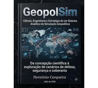 GeopolSim - Ciência, Engenharia e Estratégia de um Sistema Analítico de Simulação Geopolítica: Da concepção científica à exploração de cenários de ... CERQUEIRA - OS MEUS LIVROS & eBOOKS)