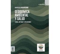 Geoquímica ambiental y salud. Teoría, métodos y aplicaciones (La sacra alchimia. Processi geochimici, contaminanti naturali e antropici e implicazioni per gli ecosistemi e la salute umana)