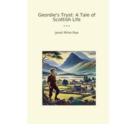 Geordie's Tryst: A Tale of Scottish Life (Classic Books)
