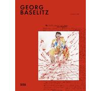 Georg Baselitz. Ediz. a colori: Milestones: At the Heart of Creation (Cataloghi arte contemporanea)