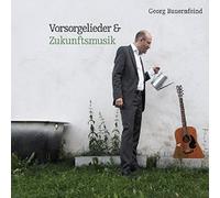 Georg Bauernfeind - Vorsorgelieder& Zukunftsmusik