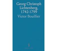 Georg Christoph Lichtenberg, 1742-1799: Essai sur Sa Vie Et Ses Œuvres Littéraires, Suivi d'un Choix de Ses Aphorismes
