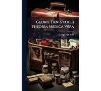 Georg. Ern. Stahlii Theoria Medica Vera