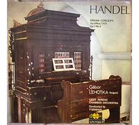 Georg Friedrich Händel Händel Gábor Lehotka / Liszt Ferenc Chamber Orchestra Conductor: Frigyes Sándor ?- Handel - Organ Concerti - Op. 4 Nos. 1,4,5 / Op. 7 No. 3 Vinyl LP