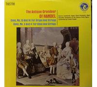 Georg Friedrich Händel - The Antique Grandeur Of Handel (Conc. No. 13 And 14 For Organ And Strings, Conc. No. 3 And 4 For Oboe And Strings)
