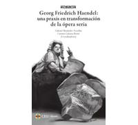 Georg Friedrich Haendel: una praxis en transformación de la ópera seria: 7 (Albores Música)