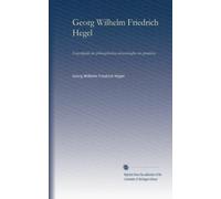 Georg Wilhelm Friedrich Hegel: Encyclopädie der philosophischen wissenschaften im grundrisse