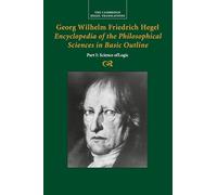 Georg Wilhelm Friedrich Hegel: Encyclopedia of the Philosophical Sciences in Basic Outline: Encyclopaedia of the Philosophical Sciences in Basic Outline (Cambridge Hegel Translations)