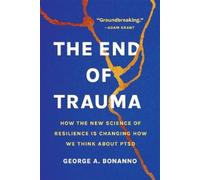 The End of Trauma: How the New Science of Resilience Is Changing How We Think About PTSD