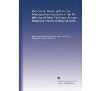 George A. Hearn gift to the Metropolitan museum of art in the city of New York and Arthur Hoppock Hearn memorial fund