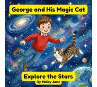 George and His Magic Cat Explore the Stars : An Educational Adventure for Kids Aged 5 - 8 years old