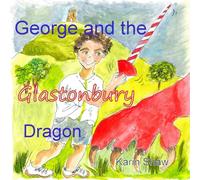 George and the Glastonbury Dragon (The Glastonbury Dragons stories)