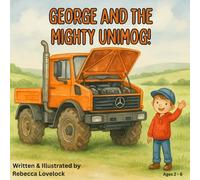 George and the Mighty Unimog: A fun bedtime story for children about trucks | tractors | and Unimogs - the perfect first book for kids who love big vehicle adventures