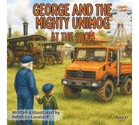 George and the Mighty Unimog at the Show: A Fun Countryside Adventure for Children Who Love Unimogs, Tractors, Steam Engines and Big Vehicles, Perfect Bedtime Story