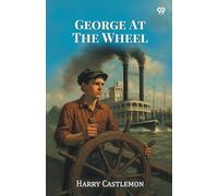 George At The WheelOr, Life In The Pilot-House (Edition1)