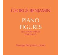 George Benjamin (piano) - George Benjamin: Piano Figures, Ten Short Piano Pieces
