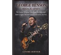 GEORGE BENSON BIOGRAPHY: The Guitar Virtuoso Who Sang His Solos and Built a Legacy Beyond Genres, Generations, and Time