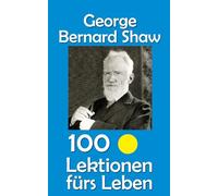 George Bernard Shaw: 100 Lektionen fürs Leben: 2