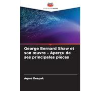 George Bernard Shaw et son oeuvre - Aperçu de ses principales pièces
