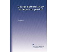 George Bernard Shaw, harlequin or patriot?