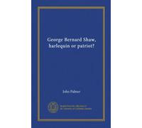 George Bernard Shaw, harlequin or patriot?
