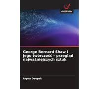 George Bernard Shaw i jego twórczośc - przegląd najważniejszych sztuk
