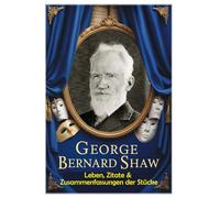 George Bernard Shaw: Leben, Zitate & Zusammenfassungen der Stücke (Lektionen fürs Leben)