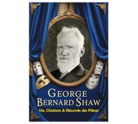 George Bernard Shaw : Vie, Citations & Résumés des Pièces (Les citations)