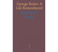 George Butler: A Life Remembered: Intimate letters and recollections painting the scholar, friend, and moral guide