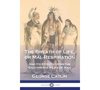 George Catlin The Breath of Life, or Mal-Respira (Tapa blanda) (Importación USA)