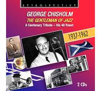 George Chisholm - George Chisholm : The Gentleman of Jazz - A Centenary Tribute.