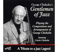 George Chisholm's Gentlemen Of Jazz - Tribute To A Jazz Legend