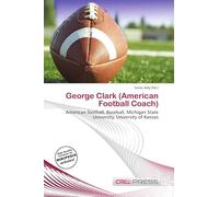 George Clark (American Football Coach): American football, Baseball, Michigan State University, University of Kansas