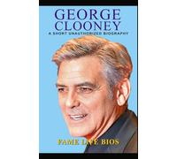 George Clooney: A Short Unauthorized Biography