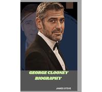 GEORGE CLOONEY BIOGRAPHY: AN INCONSPICUOUS LIFE OF AN ICON