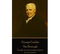 George Crabbe - The Borough: "To sigh, yet not recede; to grieve, yet not repent"