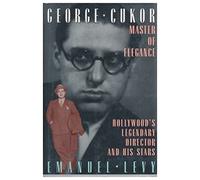 George Cukor, Master of Elegance: Hollywood's Legendary Director and His Stars by Emanuel Levy (1994-04-01)