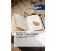 George Eliot's Artistry: The Poetics of Character and Speech in the Novel "Daniel Deronda"