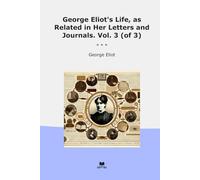 George Eliot's Life, as Related in Her Letters and Journals. Vol. 3 (of 3) (Classic Books)