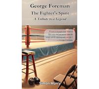 George Foreman: The Fighter's Spirit: A Tribute to a Legend