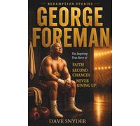 George Foreman: The Inspiring True Story of Faith, Second Chances, and Never Giving Up Redemption Stories