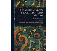 George Gemünder's Progress in Violin Making
