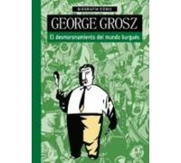 George Grosz. El desmoronamiento del mundo burgués
