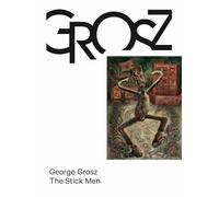 George Grosz The Stick Men /anglais/allemand: 3 (Das kleine Grosz Museum, 3)